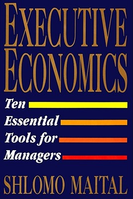 Image for Executive Economics: Ten Tools for Business Decision Makers