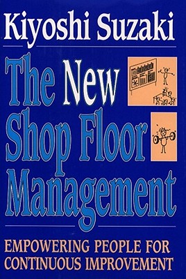 New Shop Floor Management: Empowering People for Continuous Improvement