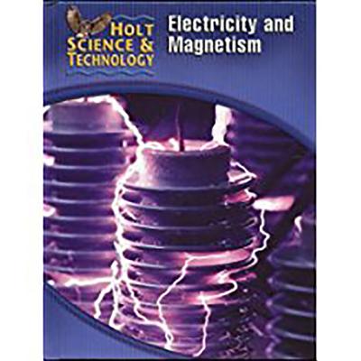 Holt Science & Technology: Student Edition (N) Electricity and Magnetism 2005