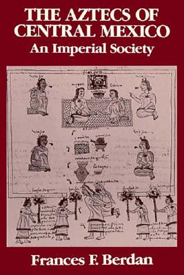 The Aztecs of Central Mexico: An Imperial Society