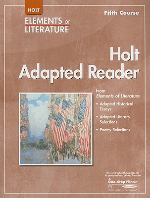 Holt Adapted Reader: Instruction in Reading Literature and Related Texts (Elements of Literature, Fifth Course)