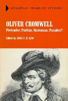 Oliver Cromwell: Pretender, Puritan, Statesman, Paradox