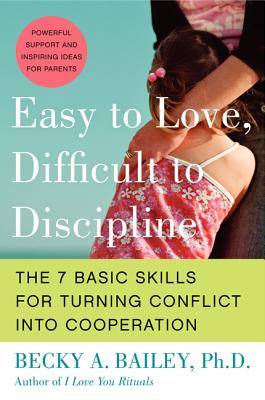 Image for Easy to Love, Difficult to Discipline: The 7 Basic Skills for Turning Conflict into Cooperation
