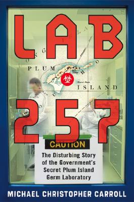 Lab 257: The Disturbing Story of the Government's Secret Plum Island Germ Laboratory