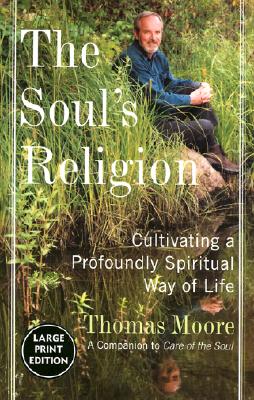 Image for The Soul's Religion: Cultivating a Profoundly Spiritual Way of Life