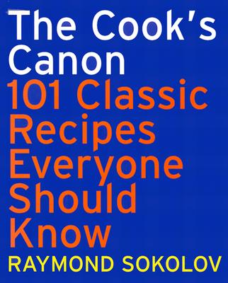 The Cook's Canon: 101 Classic Recipes Everyone Should Know (Cookbooks)
