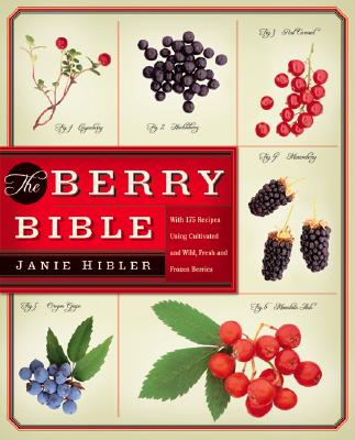 Berry Bible: With 175 Recipes Using Cultivated and Wild, Fresh and Frozen Berries