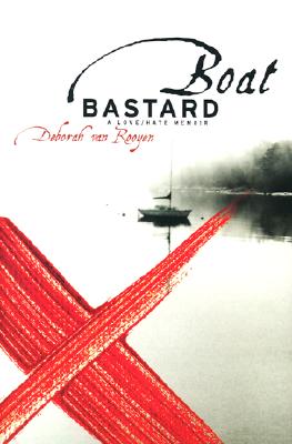 Boat bastard : a love/hate memoir