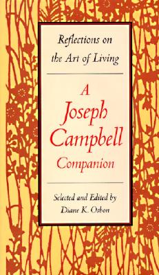 A Joseph Campbell companion : reflections on the art of living / selected and edited by Diane K. Osbon.