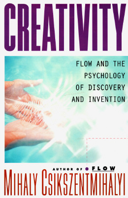 Creativity Flow and the Psychology of Discovery and Invention