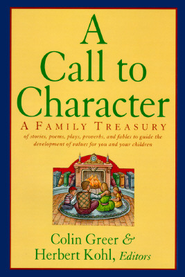 Image for A Call to Character: A Family Treasury of Stories, Poems, Plays, Proverbs, and Fables to Guide the Development of Values for You and Your Children A Call to Character: A Family Treasury of Stories, Poems, Plays, Proverbs, and Fables to Guide the Development of Values for You and Your Children