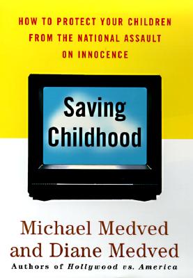 Saving Childhood: Protecting Our Children from the National Assault on Innocence