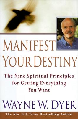 Image for Manifest Your Destiny: The Nine Spiritual Principles for Getting Everything You Want