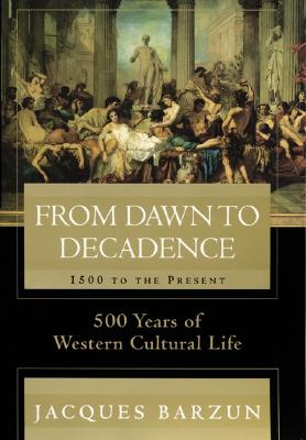 Image for From Dawn to Decadence: 1500 to the Present: 500 Years of Western Cultural Life