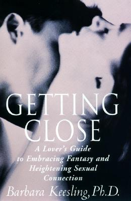 Getting Close: A Lover's Guide to Embracing Fantasy and Heightening Sexual Connection