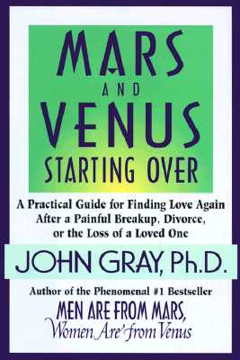 Image for Mars and Venus Starting Over: A Practical Guide for Finding Love Again after a Painful Breakup, Divorce, or the Loss of a Loved One
