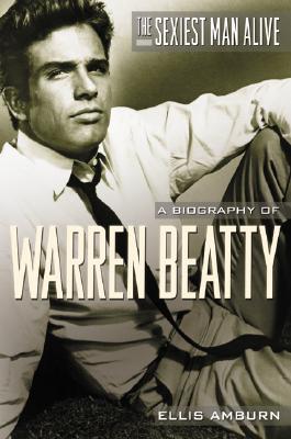 Image for The Sexiest Man Alive: A Biography of Warren Beatty