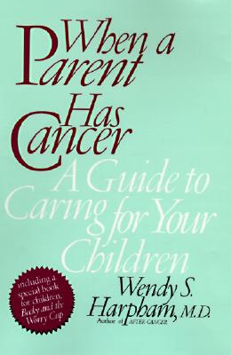 Image for When a Parent Has Cancer: A Guide to Caring for Your Children