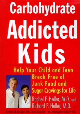 Carbohydrate Addicted Kids : Help Your Child or Teen Break Free