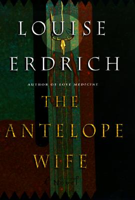 The Antelope Wife: A Novel