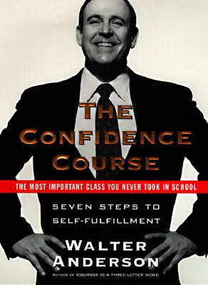 Image for The Confidence Course: Seven Steps to Self-Fulfillment The Confidence Course: Seven Steps to Self-Fulfillment