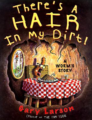 Image for There's a Hair in My Dirt!: A Worm's Story
