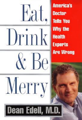 Image for Eat, Drink, & Be Merry: America's Doctor Tells You Why the Health Experts are Wrong