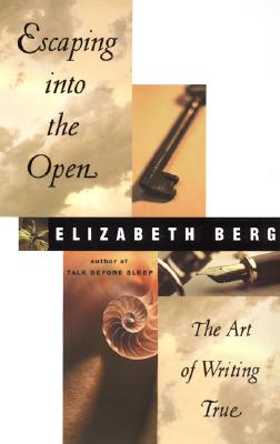 Image for Escaping Into the Open: The Art of Writing True