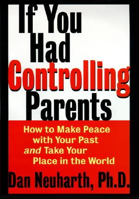 If You Had Controlling Parents: How to Make Peace with Your Past and Take Your Place in the World