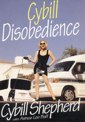 Cybill Disobedience : How I Survived Beauty Pageants, Elvis, Sex, Bruce Willis, Lies, Marriage, Motherhood, Hollywood, and the Irrepressible Urge to Say What I Think (SIGNED)