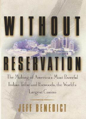 Image for Without Reservation: The Making of America's Most Powerful Indian Tribe and Foxwoods the World's Largest Casino