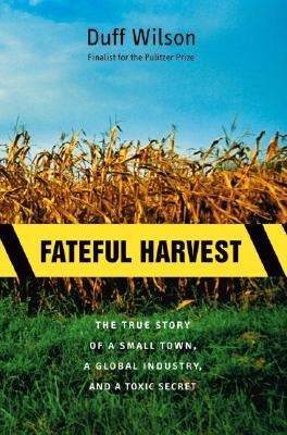 Fateful Harvest: The True Story of a Small Town, a Global Industry, and a Toxic Secret