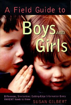 A Field Guide to Boys and Girls: Differences, Similarities; Cutting-Edge Information Every Parent Needs to Know