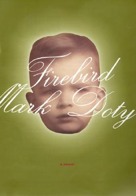 Firebird: A Memoir, Doty, Mark Firebird: A Memoir, Doty, Mark