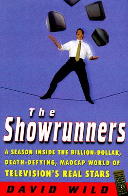The Showrunners : A Season Inside The Billion-Dollar, Death-Defying, Madcap World Of Television's Real Stars