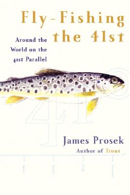 Fly-Fishing the 41st: Around the World on the 41st Parallel