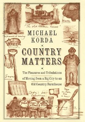 Country Matters: The Pleasures and Tribulations of Moving from a Big City to an Old Country Farmhouse