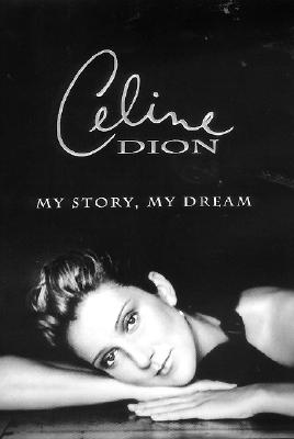 Image for Celine Dion : My Story, My Dream Celine Dion : My Story, My Dream