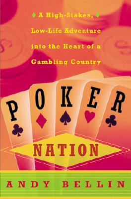 POKER NATION A HIGH-STAKES LOW-LIFE ADVENTURE INTO THE HEART OF A GAMBLING COUNTRY