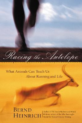 Racing the Antelope: What Animals Can Teach Us about Running and Life
