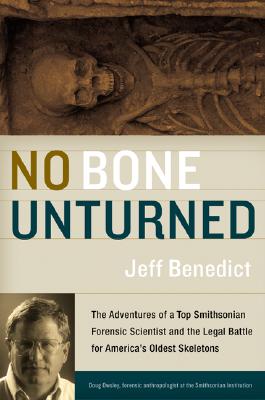 No Bone Unturned: The Adventures of the Smithsonian's Top Smithsonian Forensic Scientist and the Legal Battle for America's Oldest Skeletons