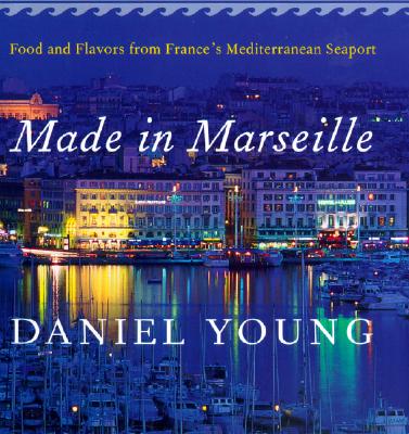 Made in Marseille: Food and Flavors from France's Mediterranean Seaport
