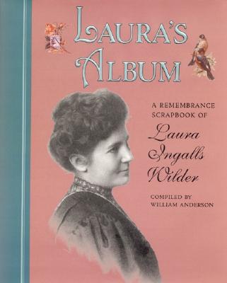 Laura's Album: A Remembrance Scrapbook of Laura Ingalls Wilder (Little House Nonfiction)
