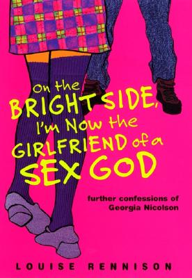 On the Bright Side, I'm Now the Girlfriend of a Sex God: Further Confessions of Georgia Nicolson