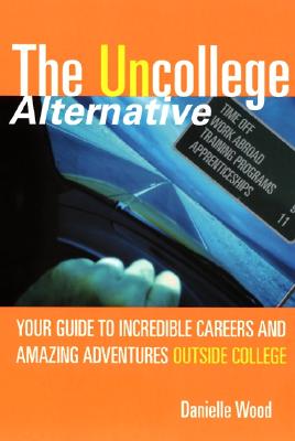 The UnCollege Alternative: Your Guide to Incredible Careers and Amazing Adventures Outside College