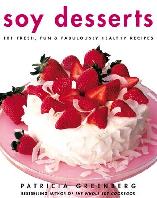 SOY DESSERTS: 101 FRESH, FUN & FABULOUSLY HEALTHY RECIPES