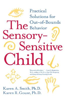 Image for The Sensory-Sensitive Child: Practical Solutions for Out-of-Bounds Behavior