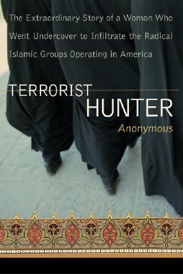 Image for Terrorist Hunter: The Extraordinary Story of a Woman Who Went Undercover to Infiltrate the Radical Islamic Groups Operating in America