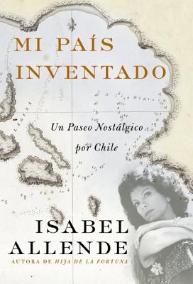 Mi Pais Inventado: Un Paseo Nostalgico Por Chile