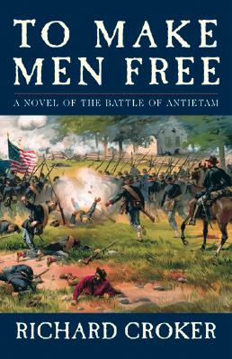 To Make Men Free; A Novel of the Battle of Antietam